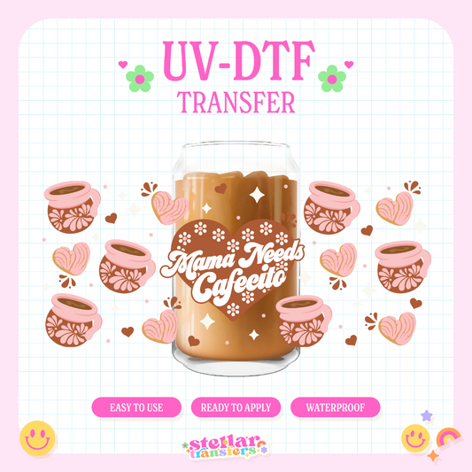 MAMA NEEDS CAFECITO - 16 OZ UV DTF
