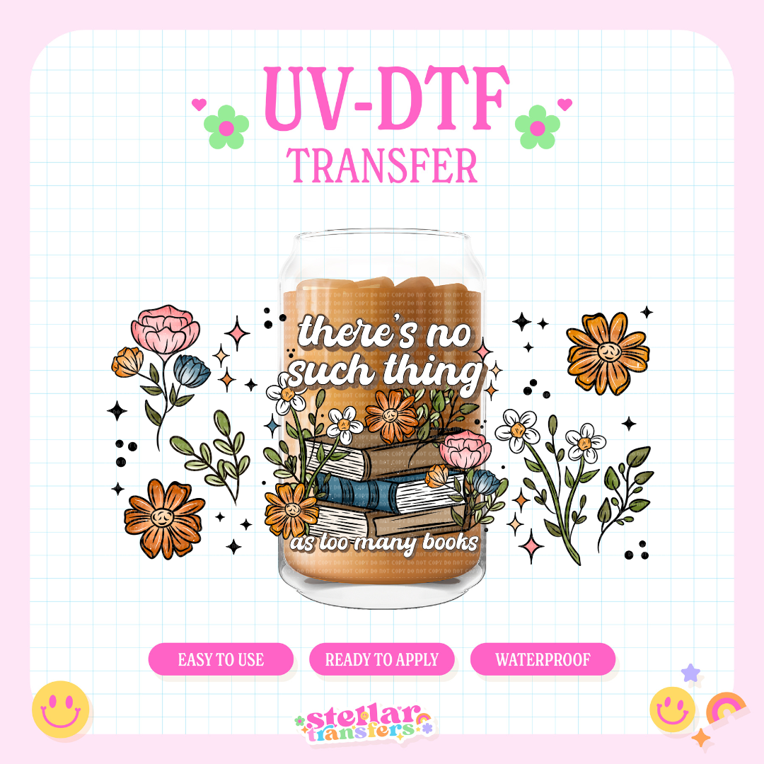 THERES NO SUCH THING AS TOO MUCH BOOKS - 16 OZ UV DTF