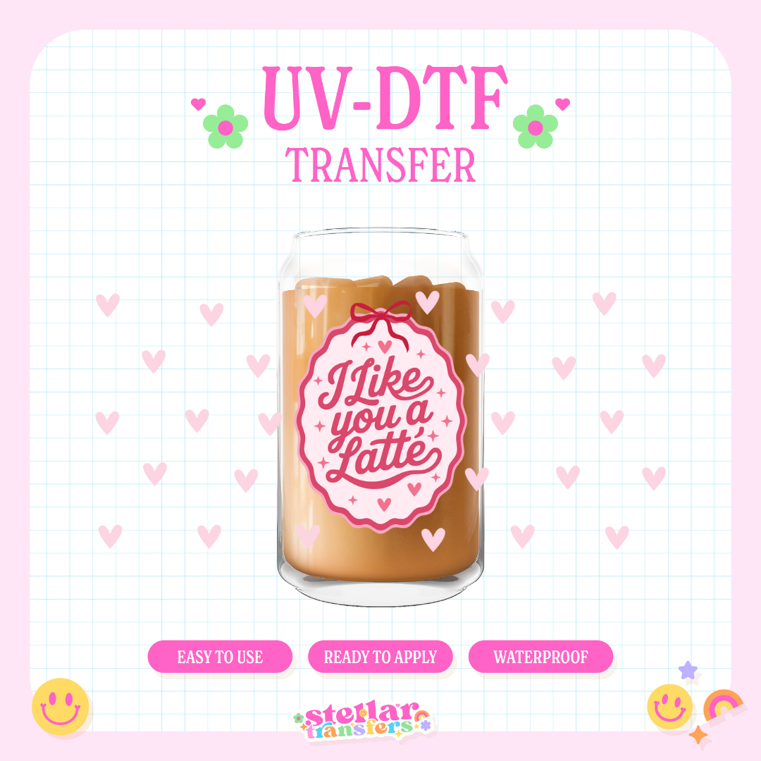 I LIKE YOU A LATTE - 16 OZ UV DTF
