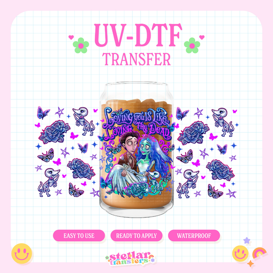 LOVING YOU IS LIKE LOVING THE DEAD - 16 OZ UV DTF