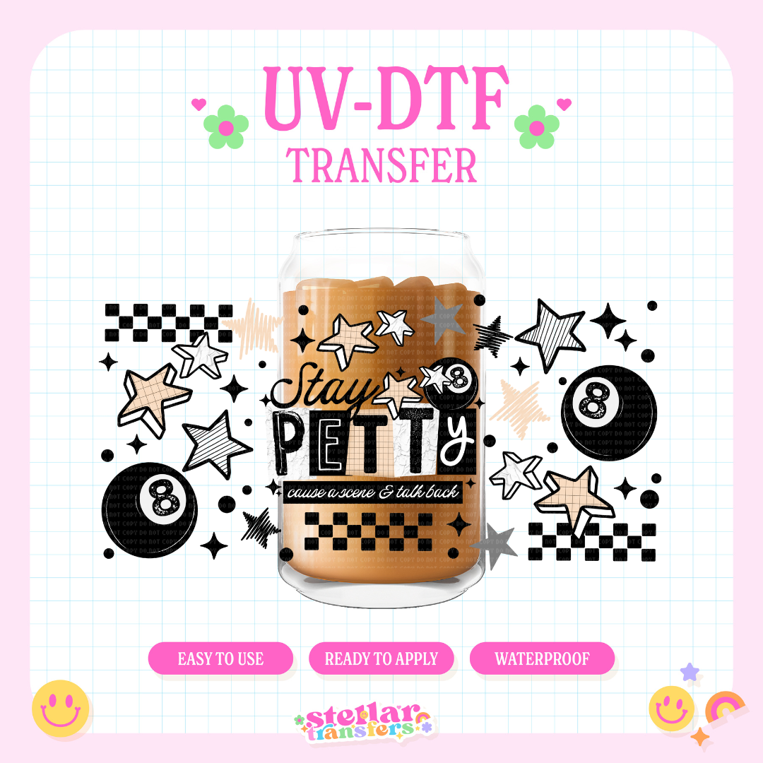STAY PETTY - 16 OZ UV DTF