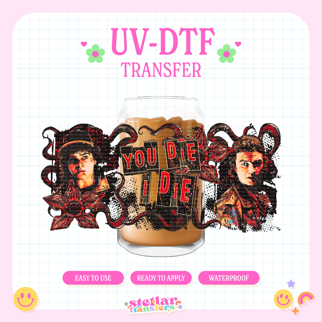 ST YOU DIE I DIE - 16 OZ UV DTF