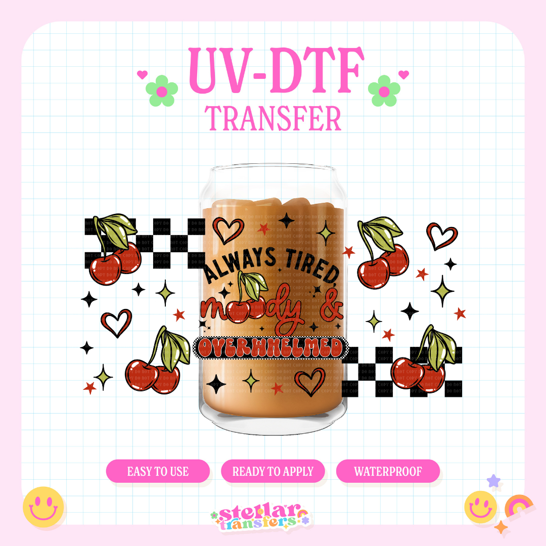 ALWAYS TIRED MOODY AND OVERWHELMED - 16 OZ UV DTF