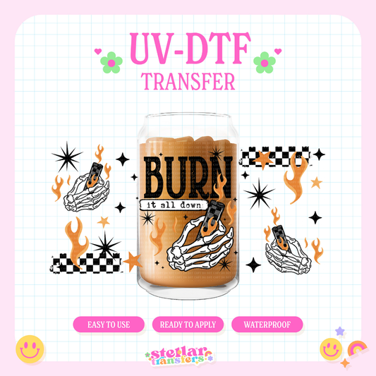 BURN IT ALL DOWN - 16 OZ UV DTF