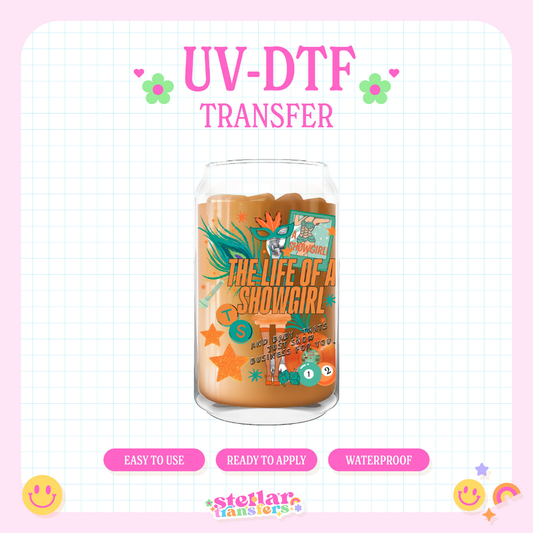 LIFE AS A SHOW GIRL - UV DTF DECAL