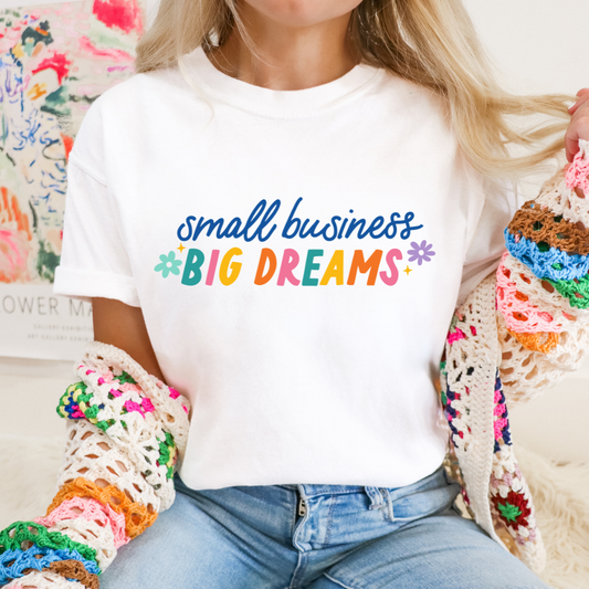 SMALL BUSINESS BIG DREAMS - CLEAR FILM SCREEN PRINT