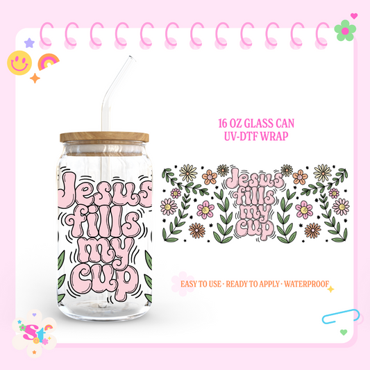 JESUS FILLS MY CUP  - 16 OZ UV DTF