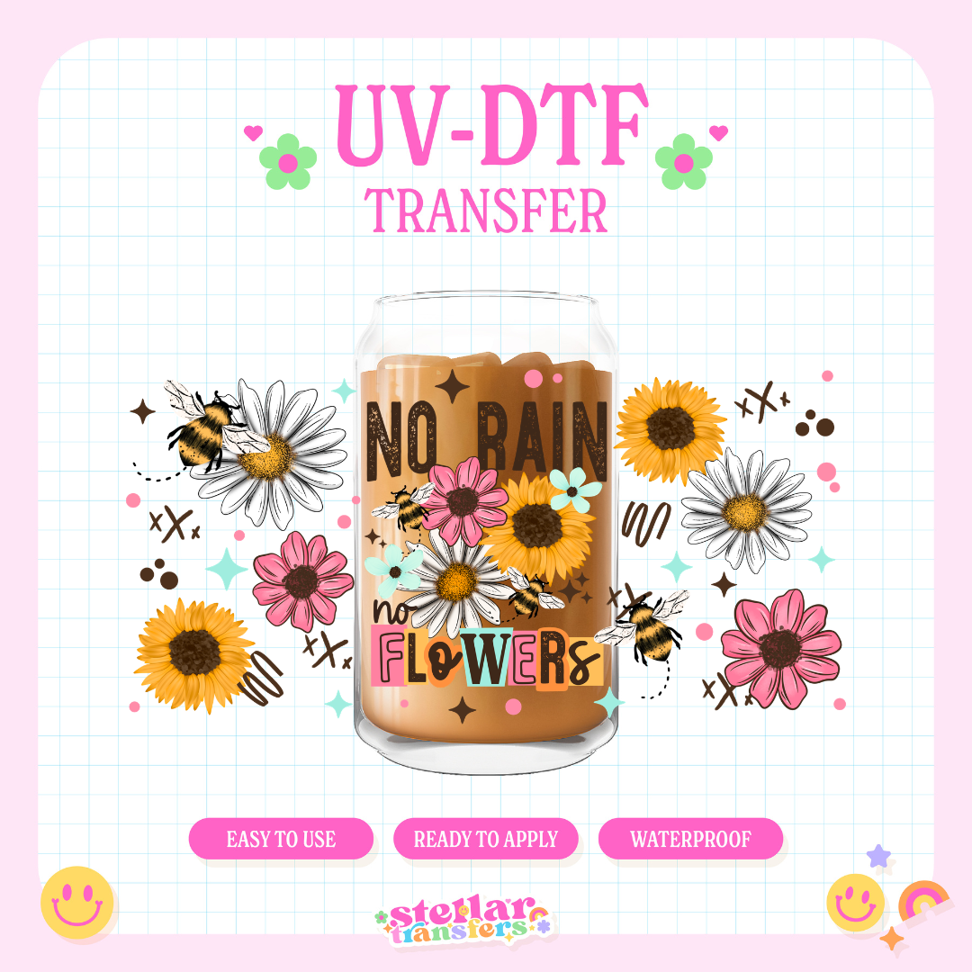NO RAIN NO FLOWERS - 16 OZ UV DTF