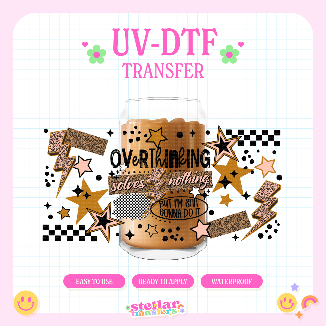 OVERTHINKING SOLVES NOTHING - 16 OZ UV DTF