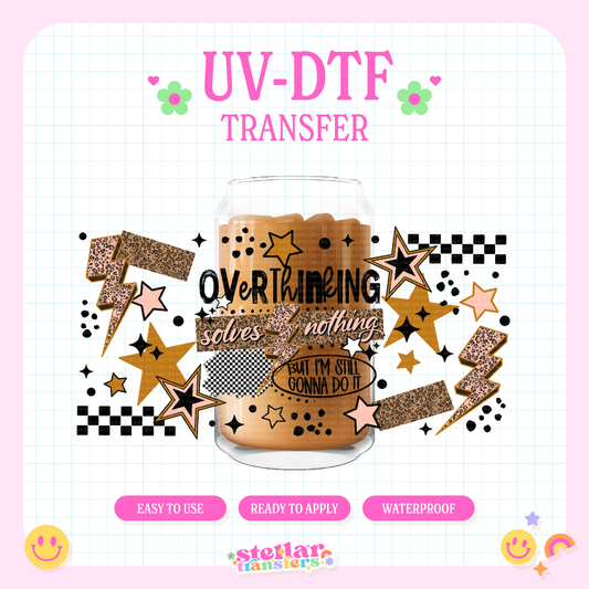 OVERTHINKING SOLVES NOTHING - 16 OZ UV DTF