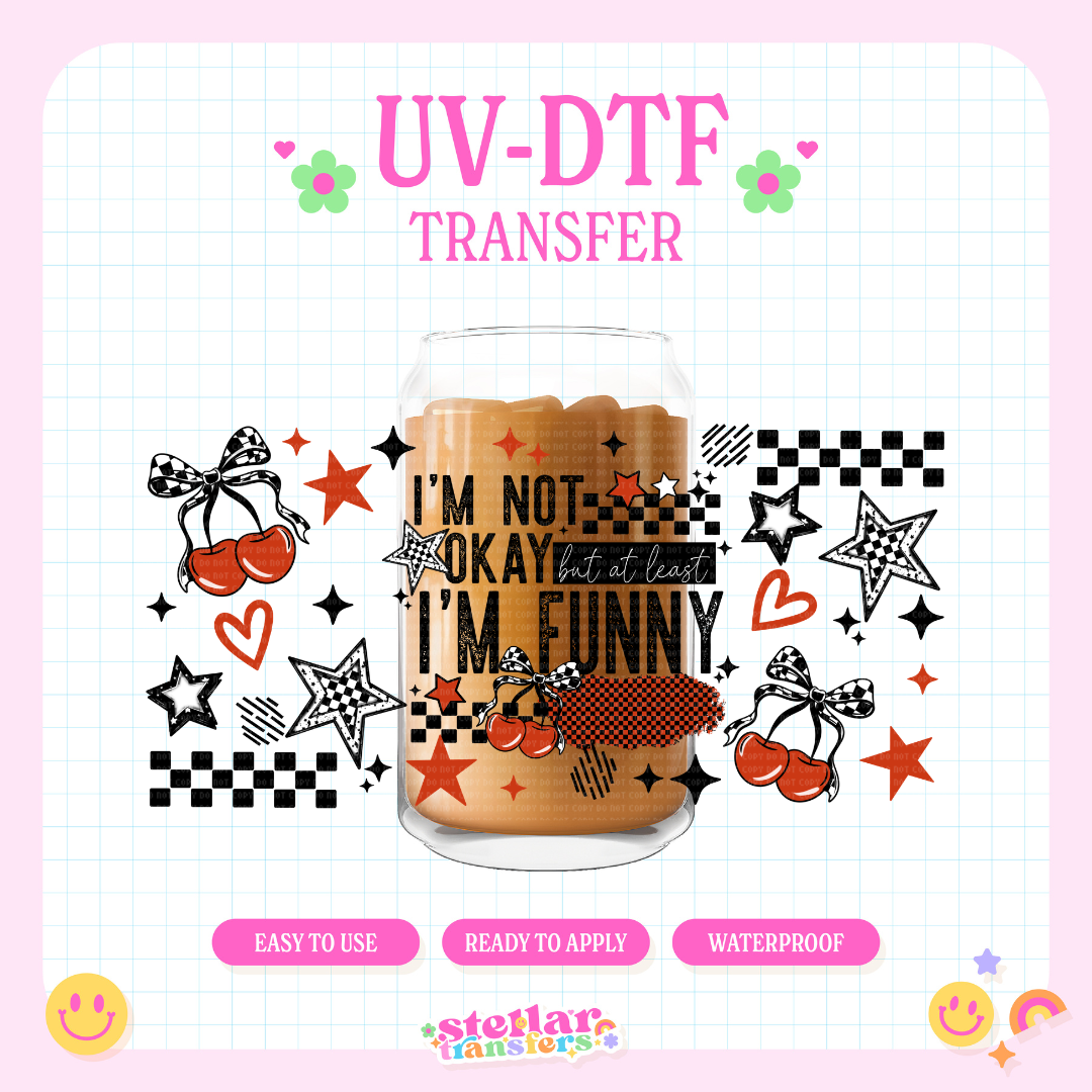 I'M NOT OKAY AT LEAST I'M FUNNY - 16 OZ UV DTF