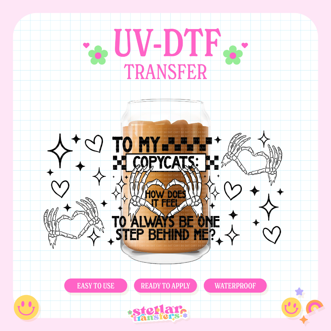 TO MY COPYCATS - 16 OZ UV DTF