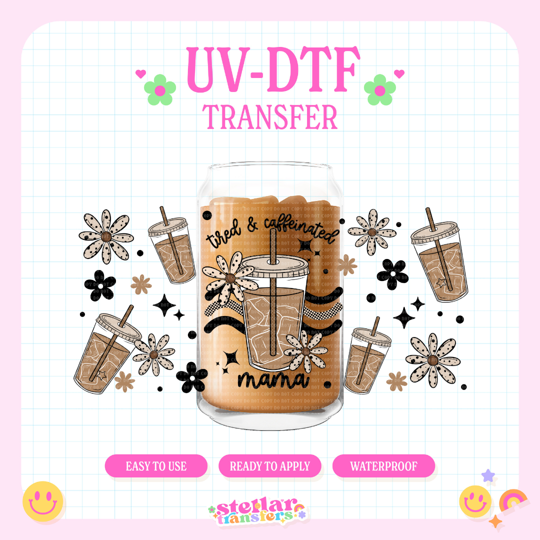 TIRED & CAFFEINATED MAMA - 16 OZ UV DTF