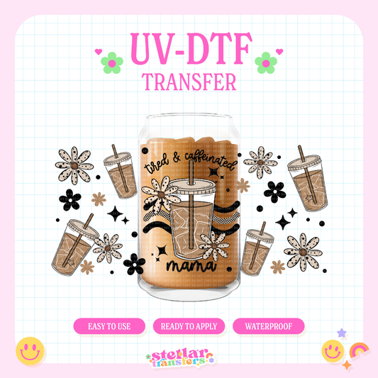 TIRED & CAFFEINATED MAMA - 16 OZ UV DTF