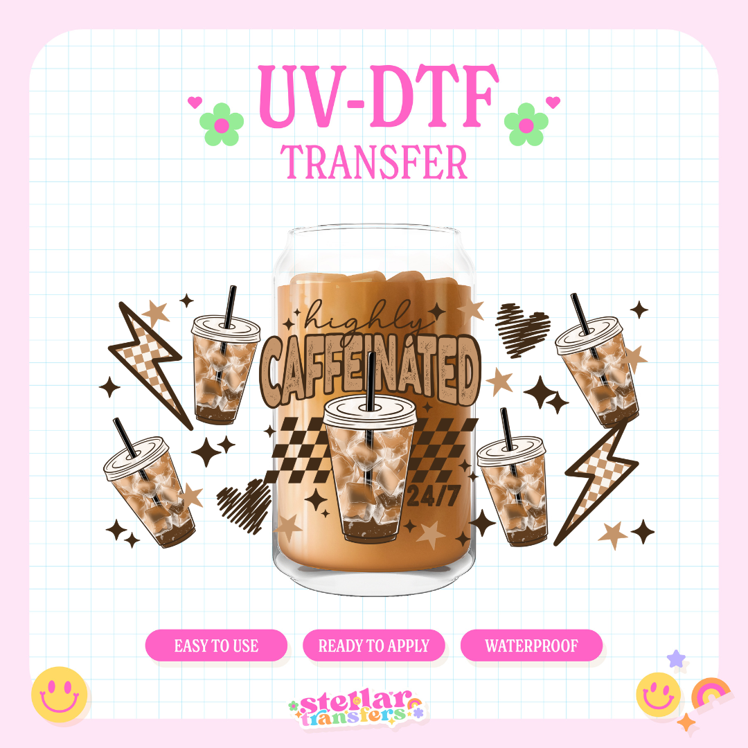 HIGHLY CAFFEINATED  - 16 OZ UV DTF