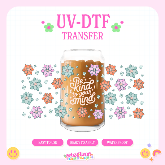 BE KIND WITH YOUR MIND - 16 OZ UV DTF