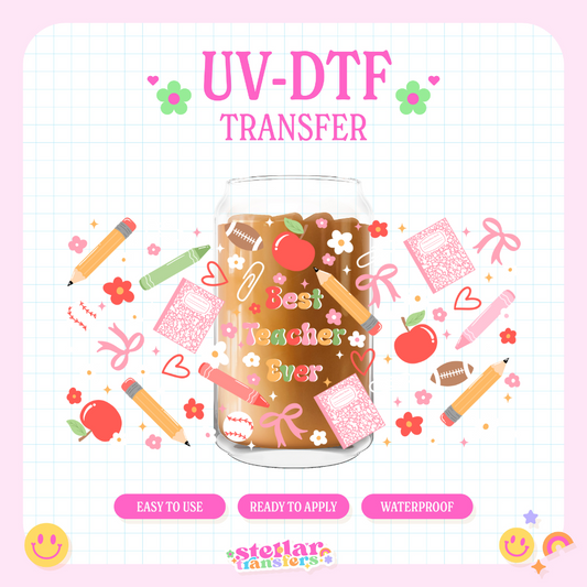 BEST TEACHER EVER - 16 OZ UV DTF