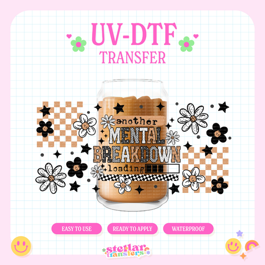 ANOTHER MENTAL BREAKDOWN - 16 OZ UV DTF