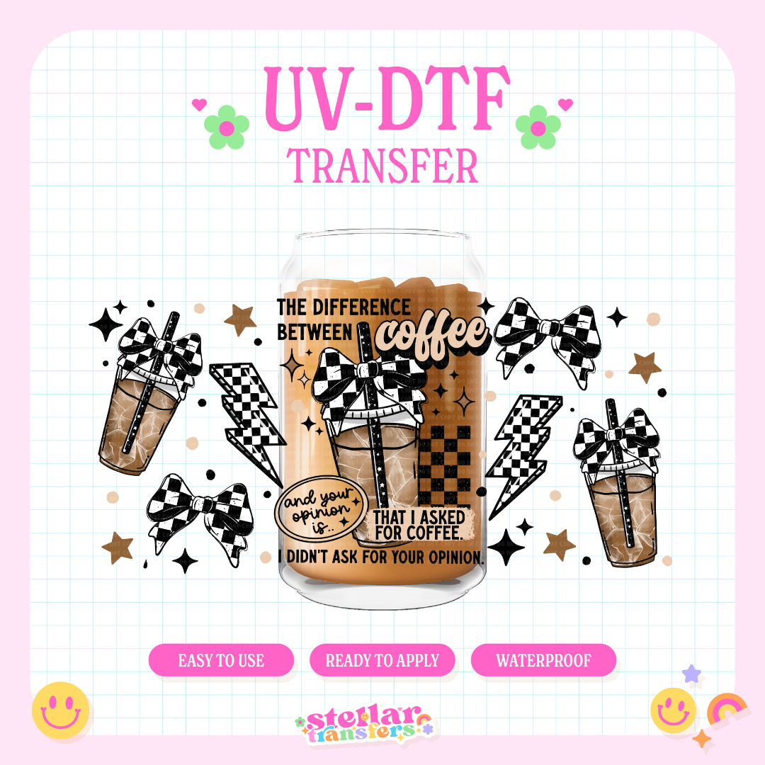 COFFEE NOT YOUR OPINION - 16 OZ UV DTF