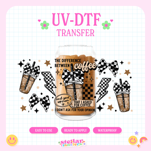 COFFEE NOT YOUR OPINION - 16 OZ UV DTF
