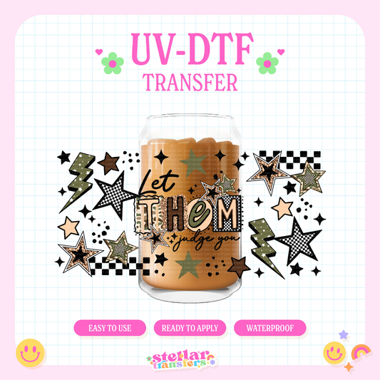 LET THEM JUDGE YOU - 16 OZ UV DTF