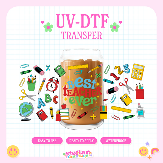 BEST TEACHER EVER - 16 OZ UV DTF