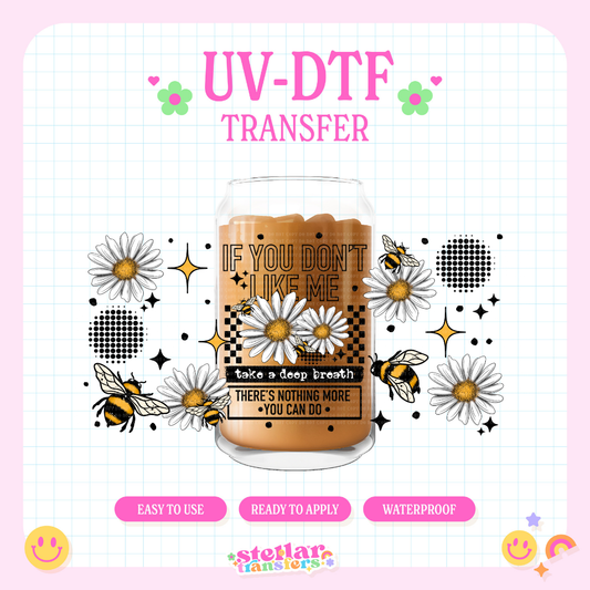 IF YOU DON'T LIKE ME TAKE A DEEP BREATH - 16 OZ UV DTF