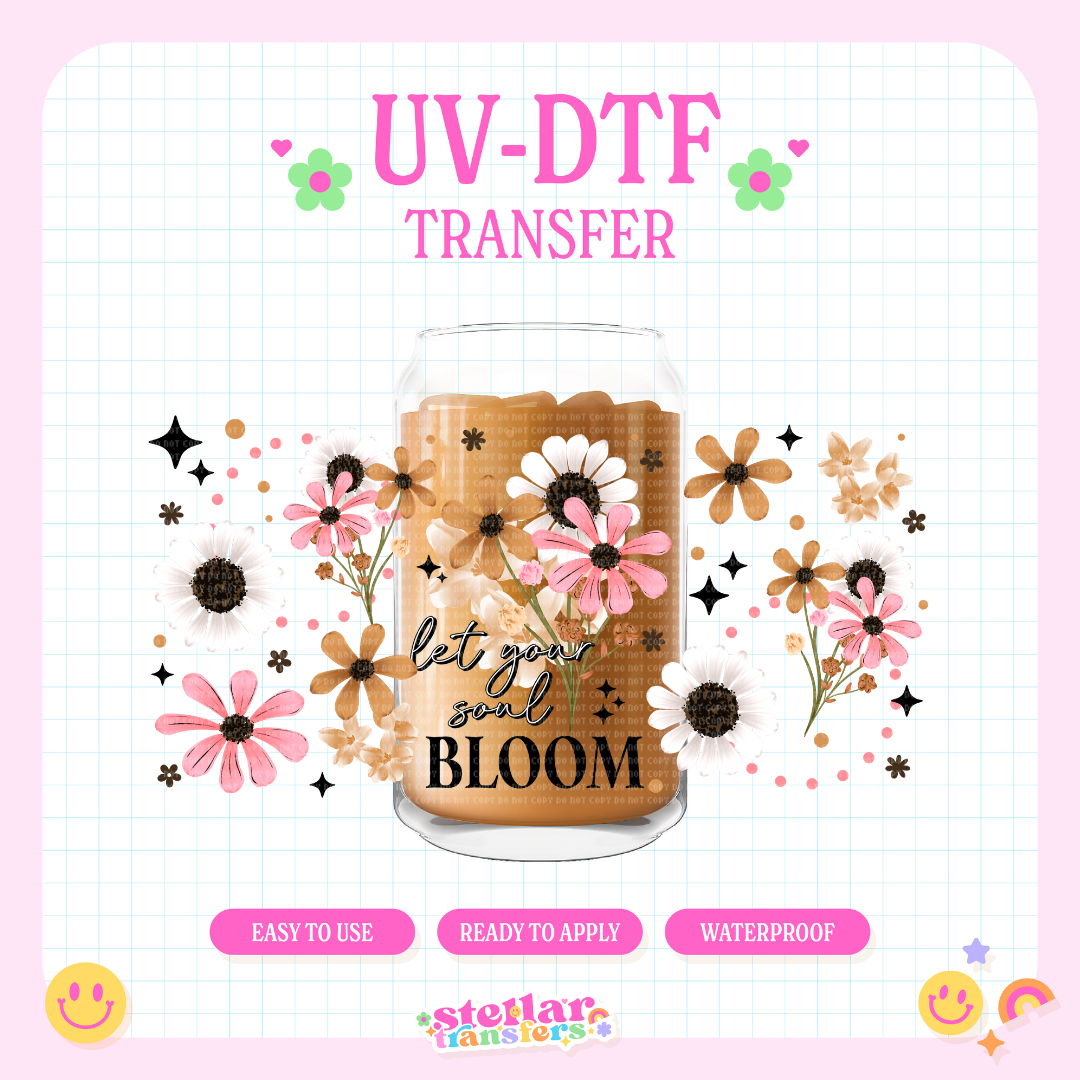 LET YOUR SOUL BLOOM - 16 OZ UV DTF