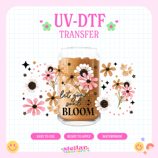 LET YOUR SOUL BLOOM - 16 OZ UV DTF