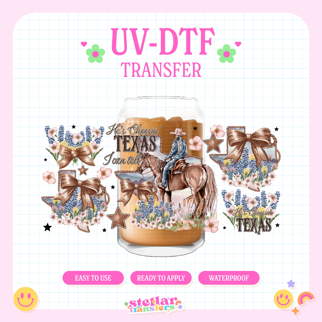HE'S CHOOSIN TEXAS I CAN TELL  - 16 OZ UV DTF