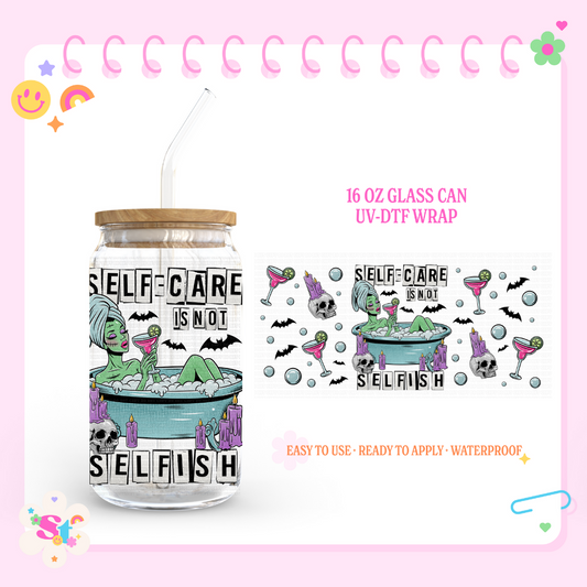 SELF CARE IS NOT SELFISH - 16 OZ UV DTF WRAP